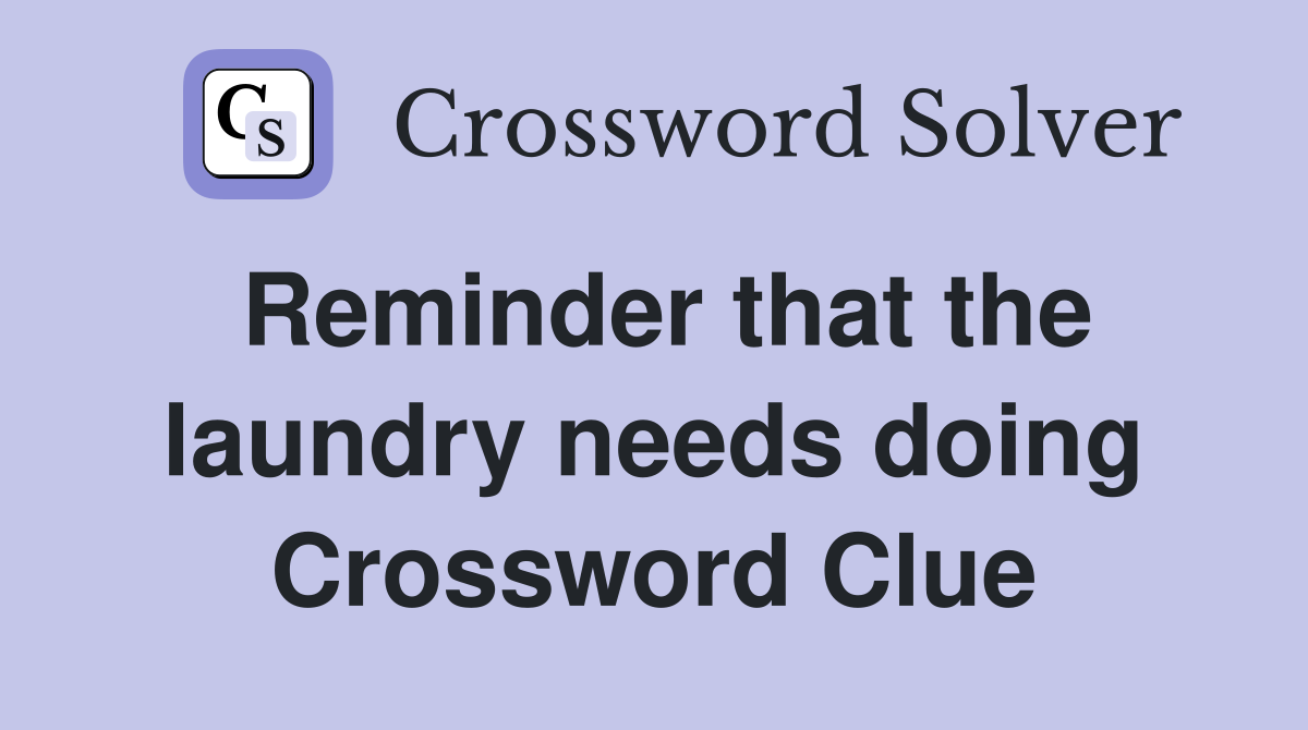 Reminder that the laundry needs doing Crossword Clue