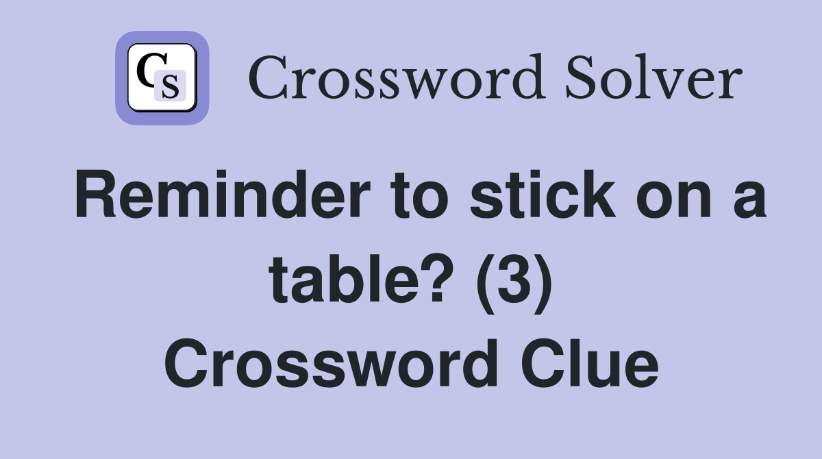 Reminder to stick on a table? (3) Crossword Clue