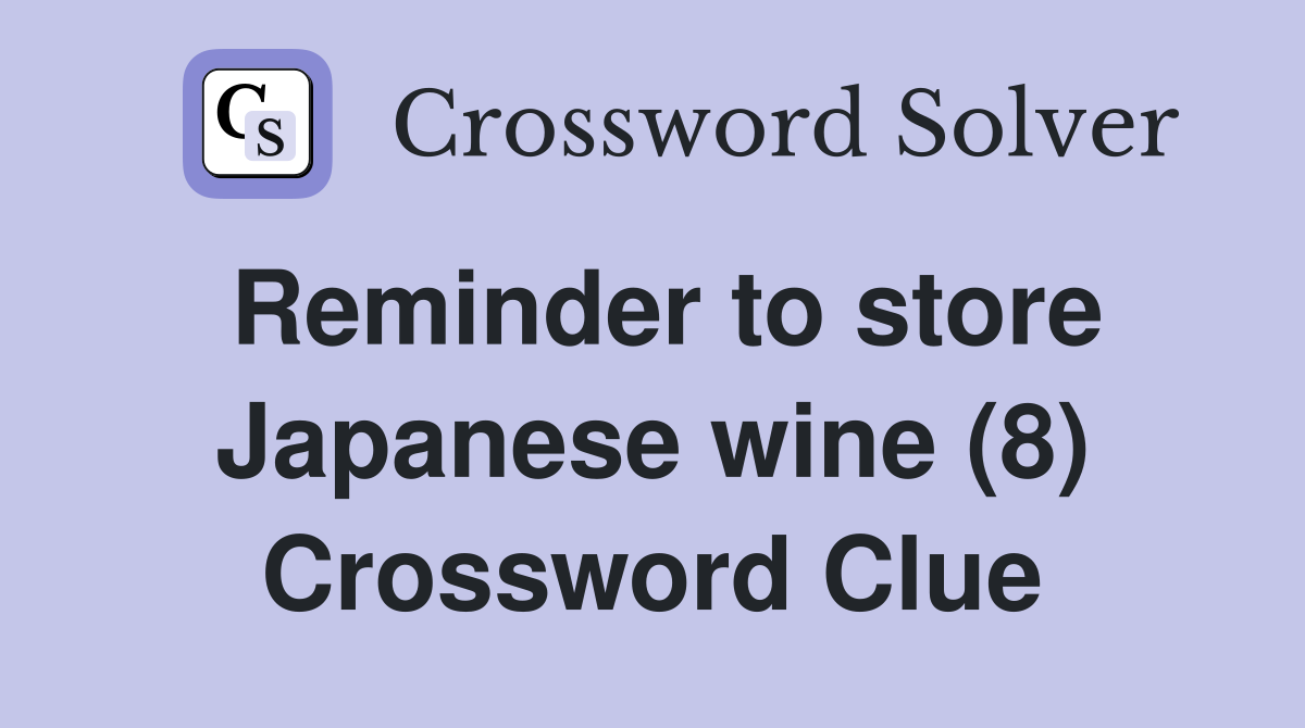 Reminder to store Japanese wine (8) Crossword Clue