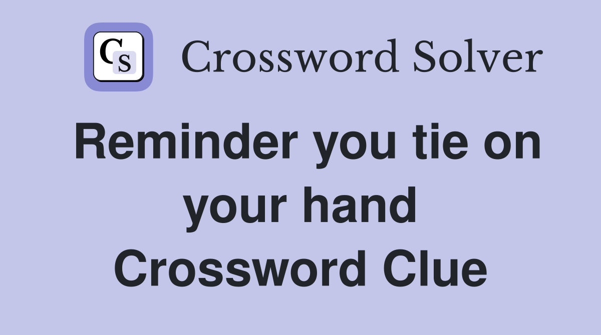 Reminder you tie on your hand Crossword Clue