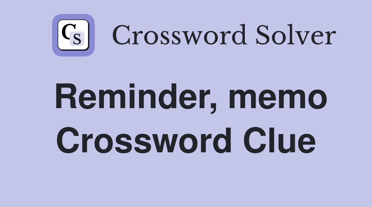 Reminder, memo Crossword Clue