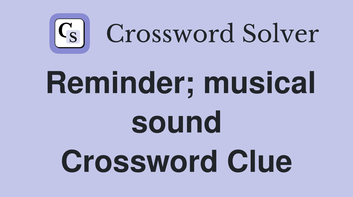 Reminder; musical sound Crossword Clue