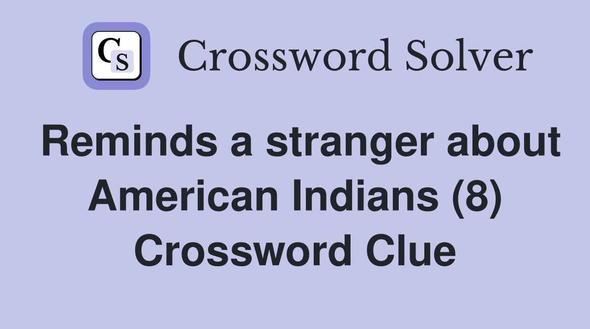 Reminds a stranger about American Indians (8) Crossword Clue