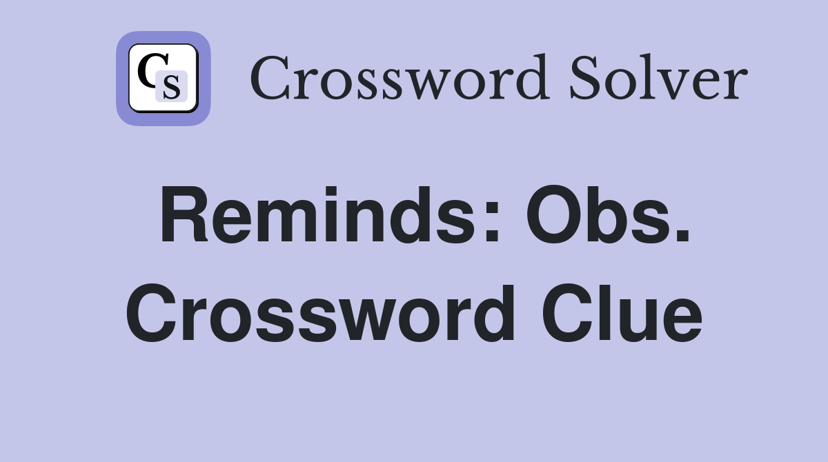 Reminds: Obs. Crossword Clue
