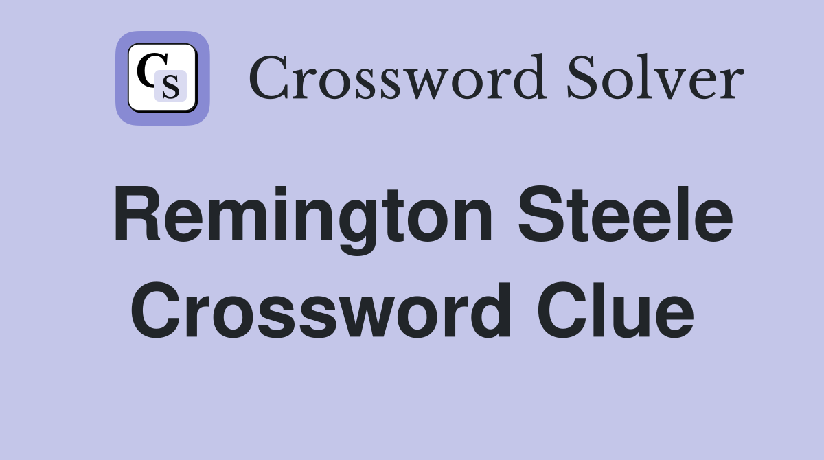 Remington Steele Crossword Clue