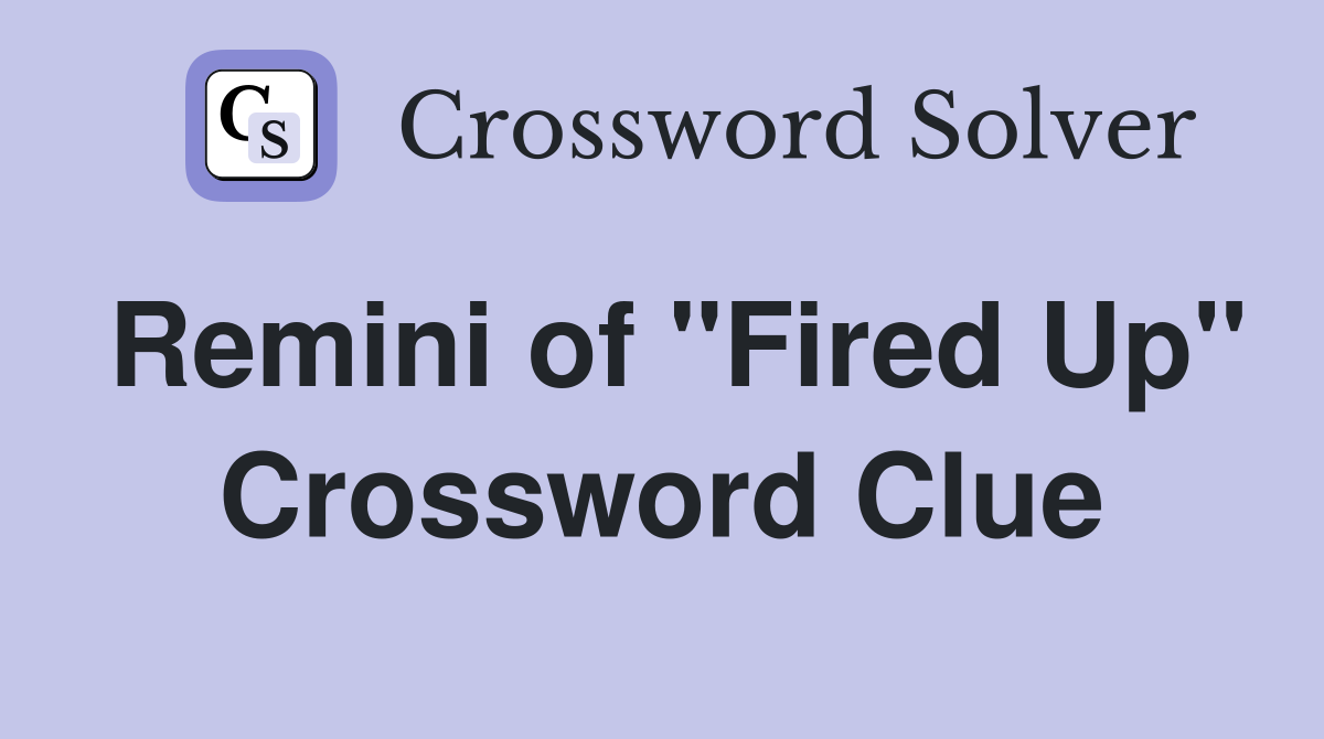 Remini of "Fired Up" Crossword Clue