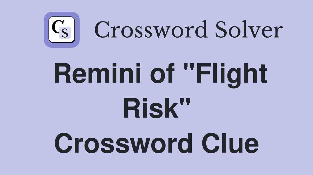 Remini of "Flight Risk" Crossword Clue