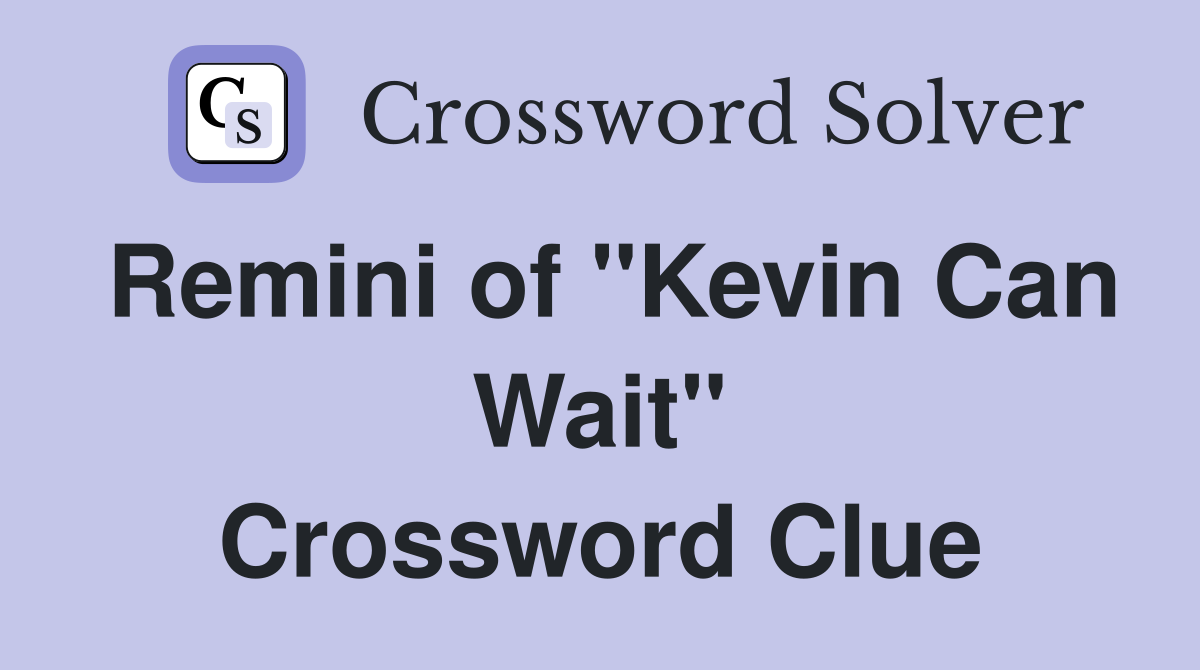 Remini of "Kevin Can Wait" Crossword Clue