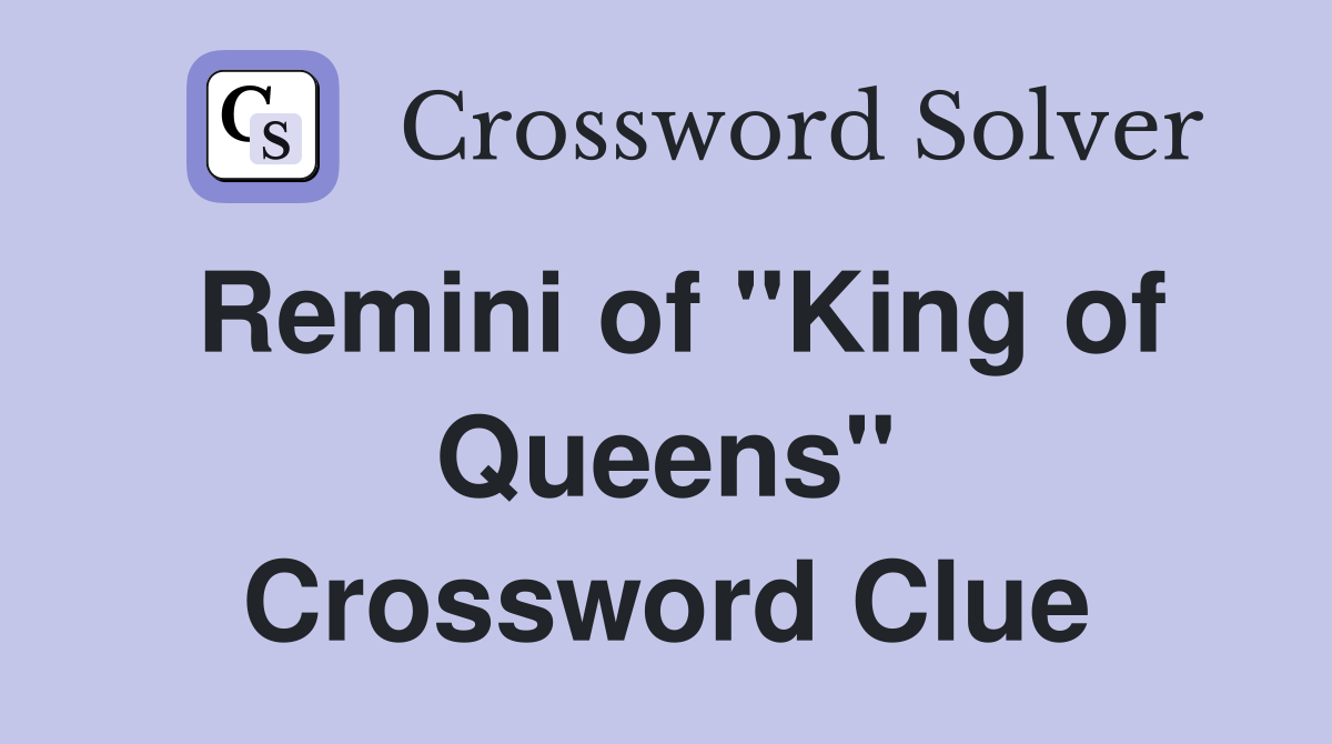 Remini of "King of Queens" Crossword Clue