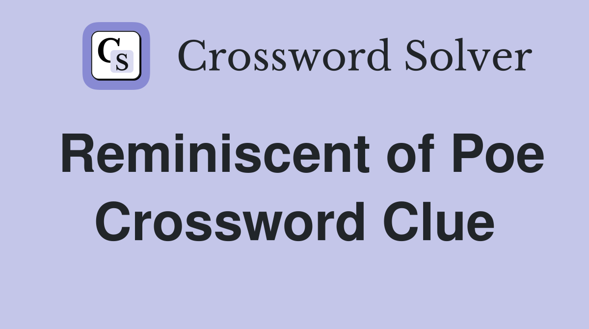 Reminiscent of Poe Crossword Clue
