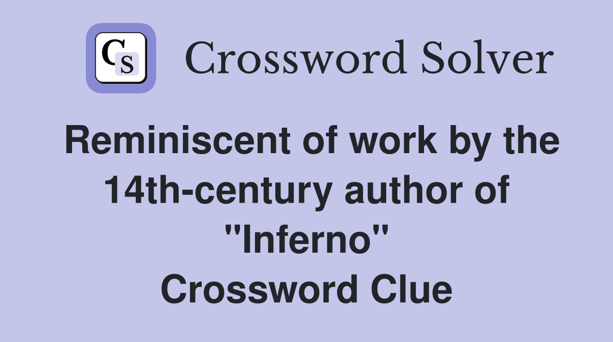 Reminiscent of work by the 14th-century author of "Inferno" Crossword Clue