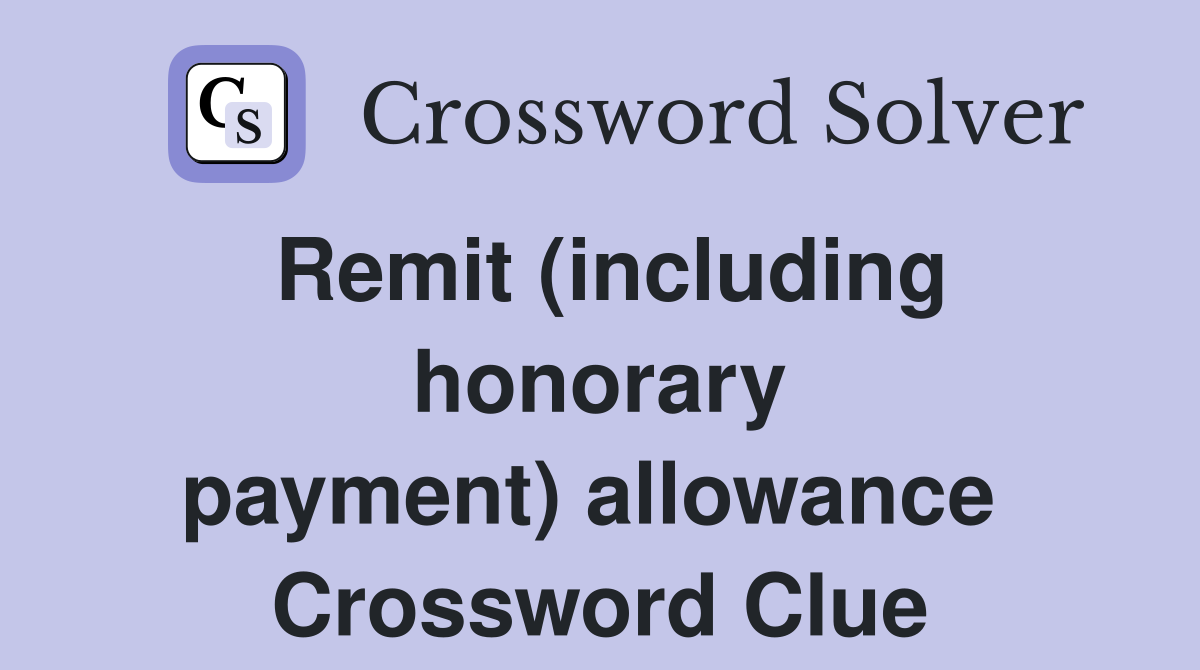 Remit (including honorary payment) allowance  Crossword Clue