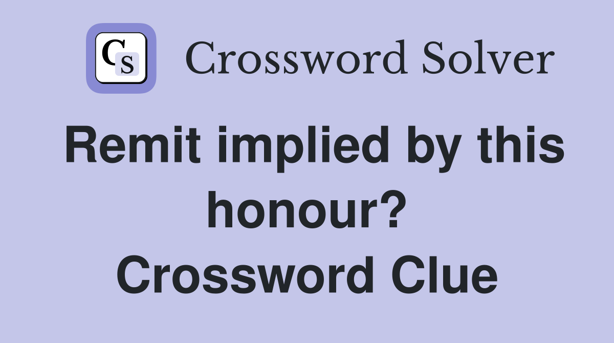 Remit implied by this honour? Crossword Clue