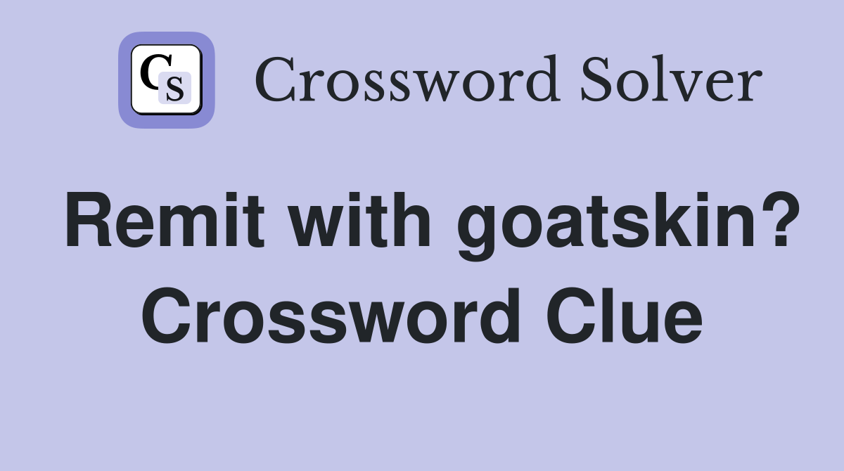 Remit with goatskin? Crossword Clue