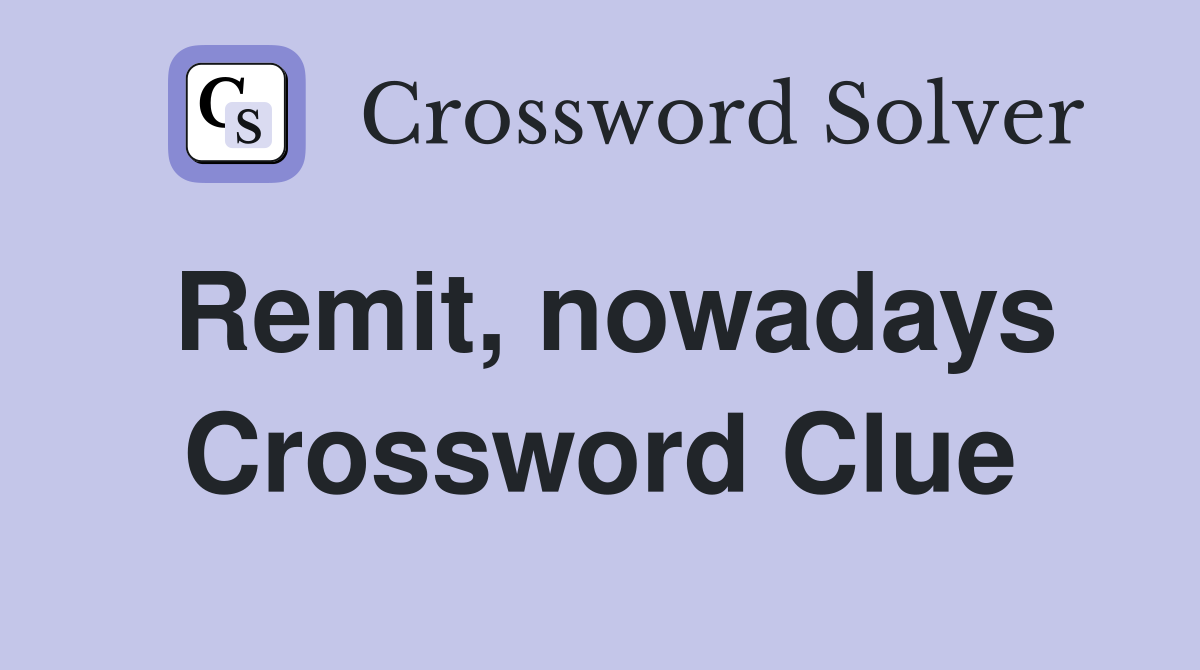 Remit, nowadays Crossword Clue