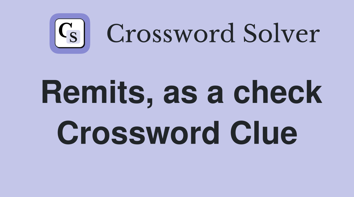 Remits, as a check Crossword Clue