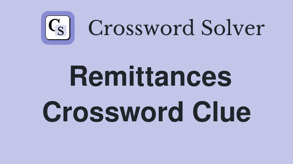 Remittances Crossword Clue
