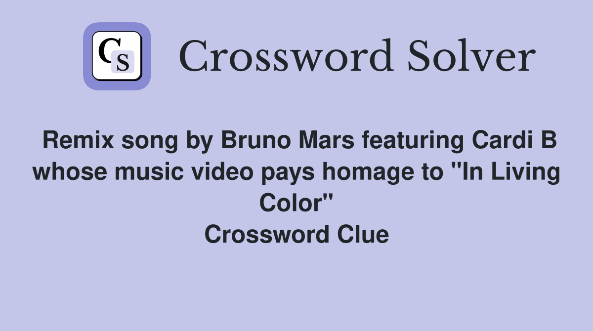 Remix song by Bruno Mars featuring Cardi B whose music video pays homage to "In Living Color" Crossword Clue