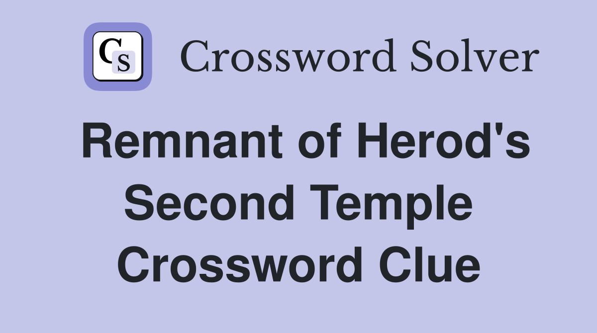Remnant of Herod's Second Temple Crossword Clue