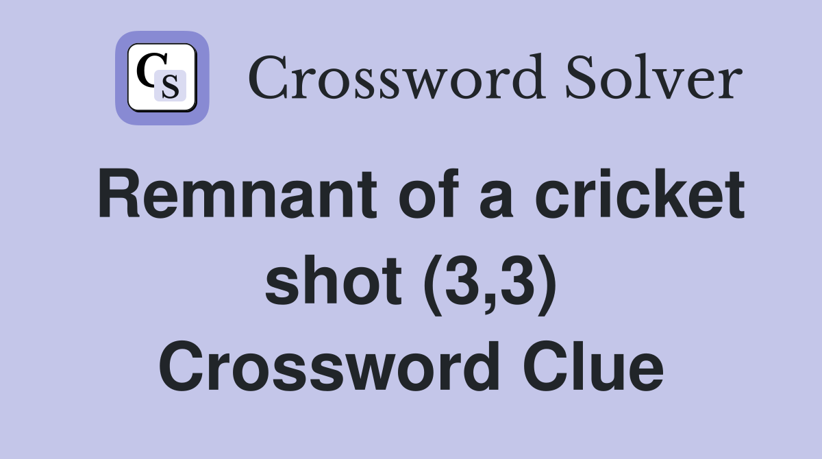 Remnant of a cricket shot (3,3) Crossword Clue