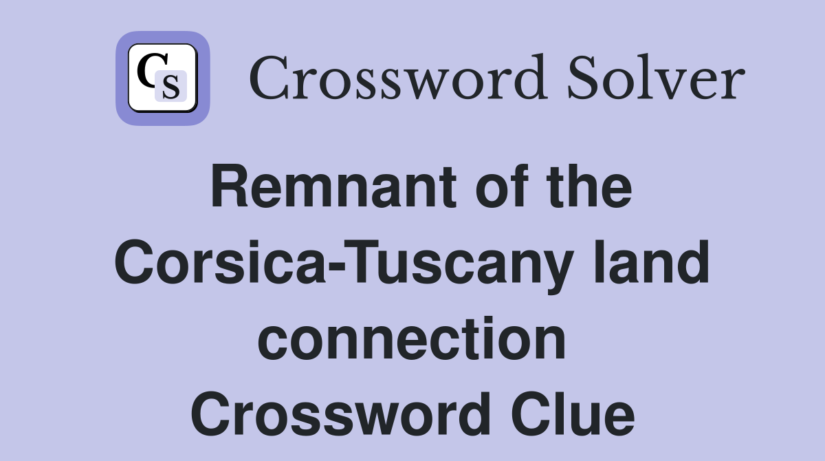 Remnant of the Corsica-Tuscany land connection Crossword Clue