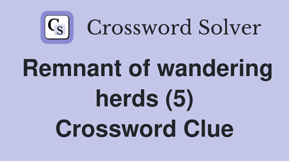 Remnant of wandering herds (5) Crossword Clue