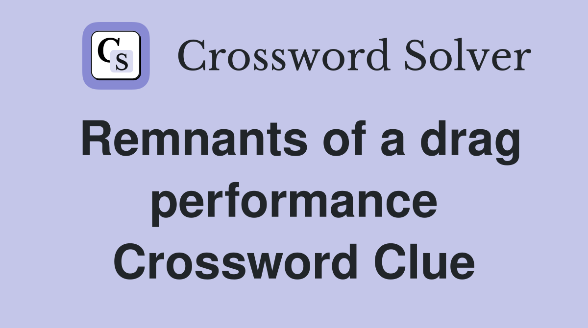 Remnants of a drag performance Crossword Clue