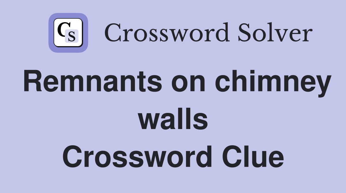 Remnants on chimney walls Crossword Clue