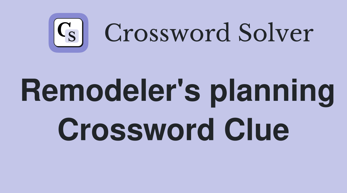 Remodeler's planning Crossword Clue