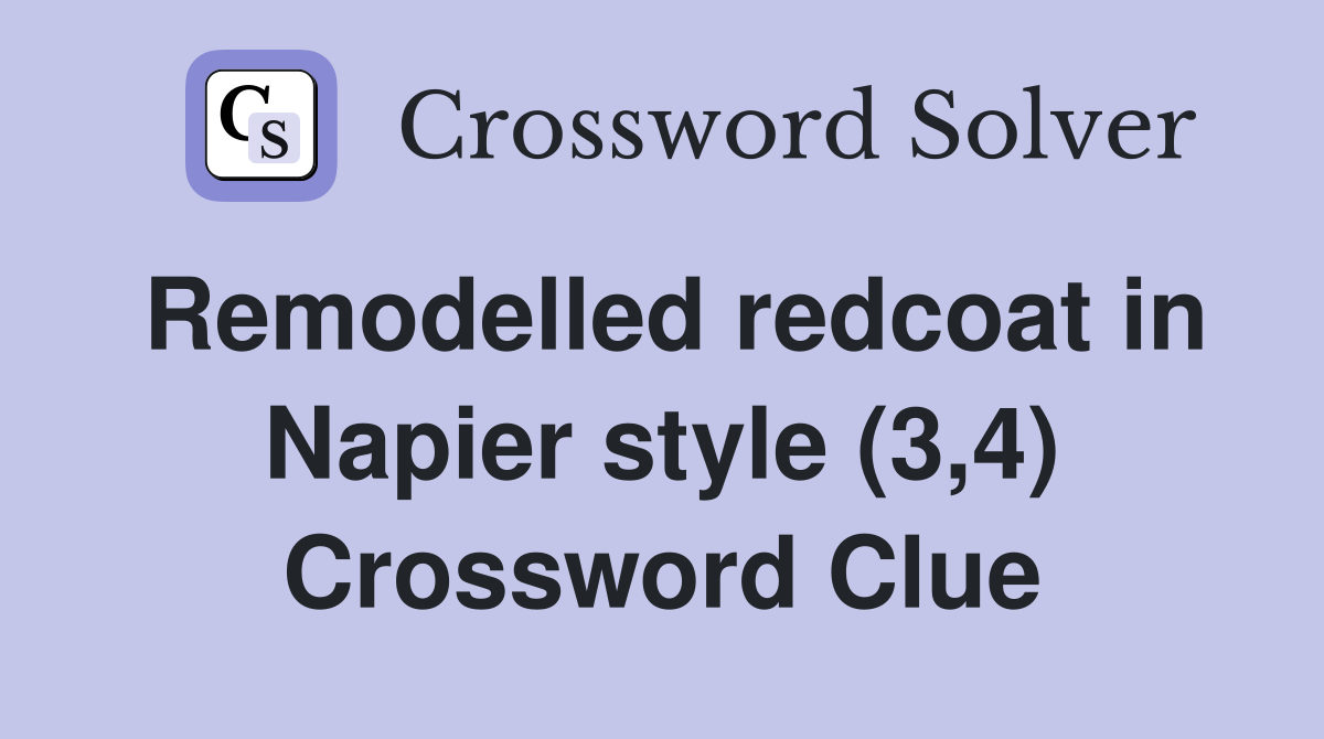 Remodelled redcoat in Napier style (3,4) Crossword Clue