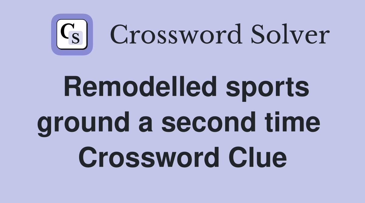 Remodelled sports ground a second time  Crossword Clue