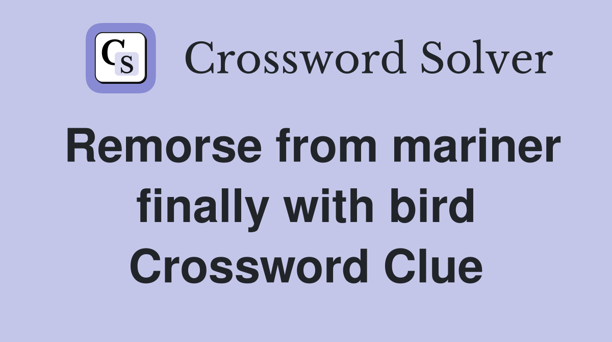 Remorse from mariner finally with bird Crossword Clue