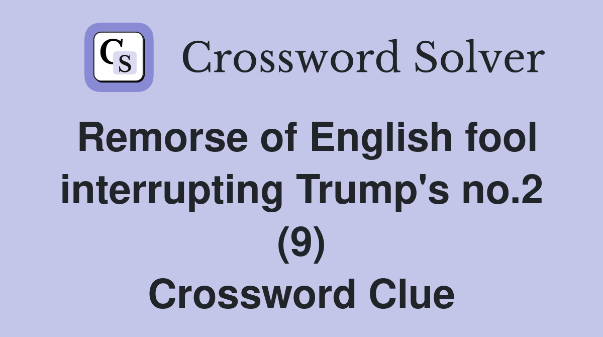 Remorse of English fool interrupting Trump's no.2 (9) Crossword Clue