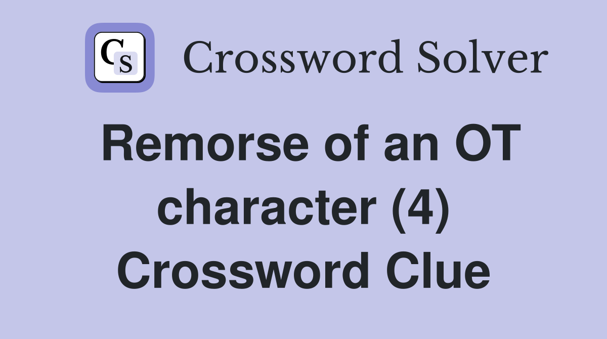 Remorse of an OT character (4) Crossword Clue