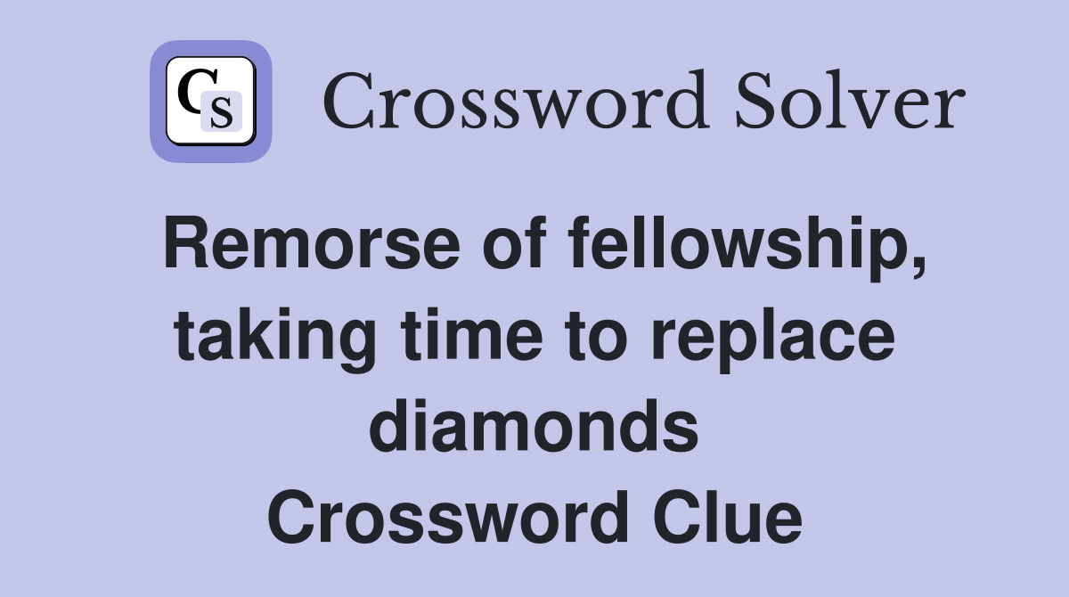 Remorse of fellowship, taking time to replace diamonds Crossword Clue