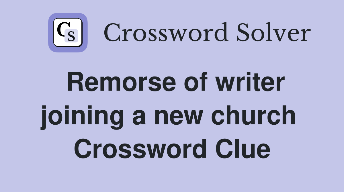 Remorse of writer joining a new church  Crossword Clue
