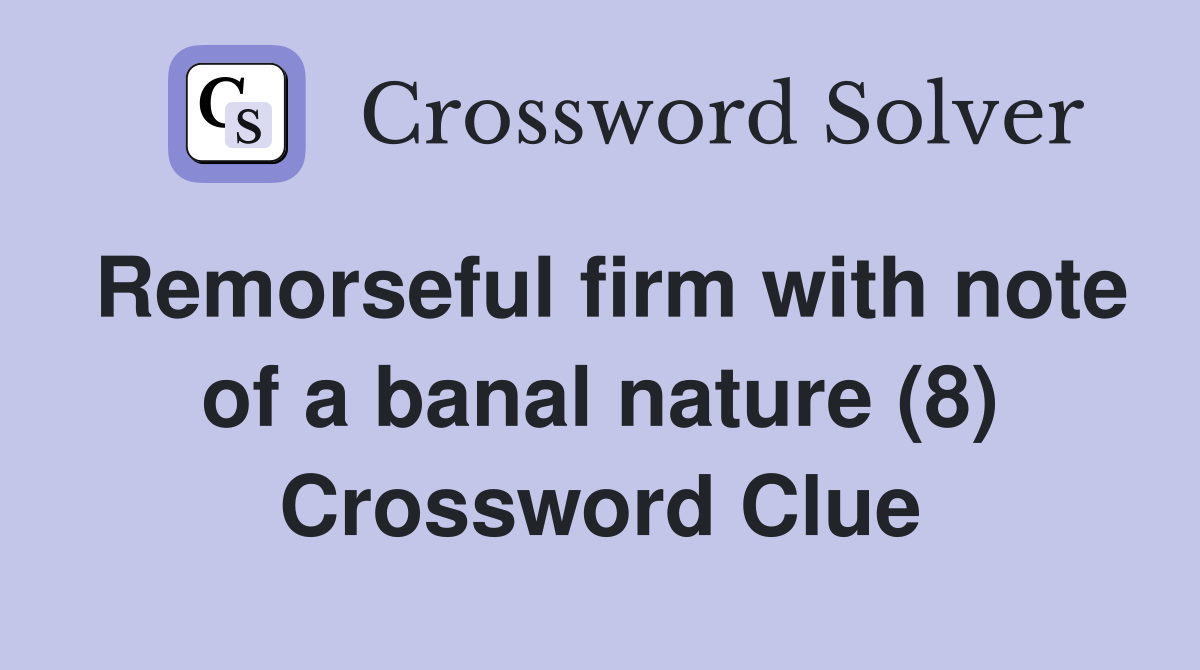 Remorseful firm with note of a banal nature (8) Crossword Clue
