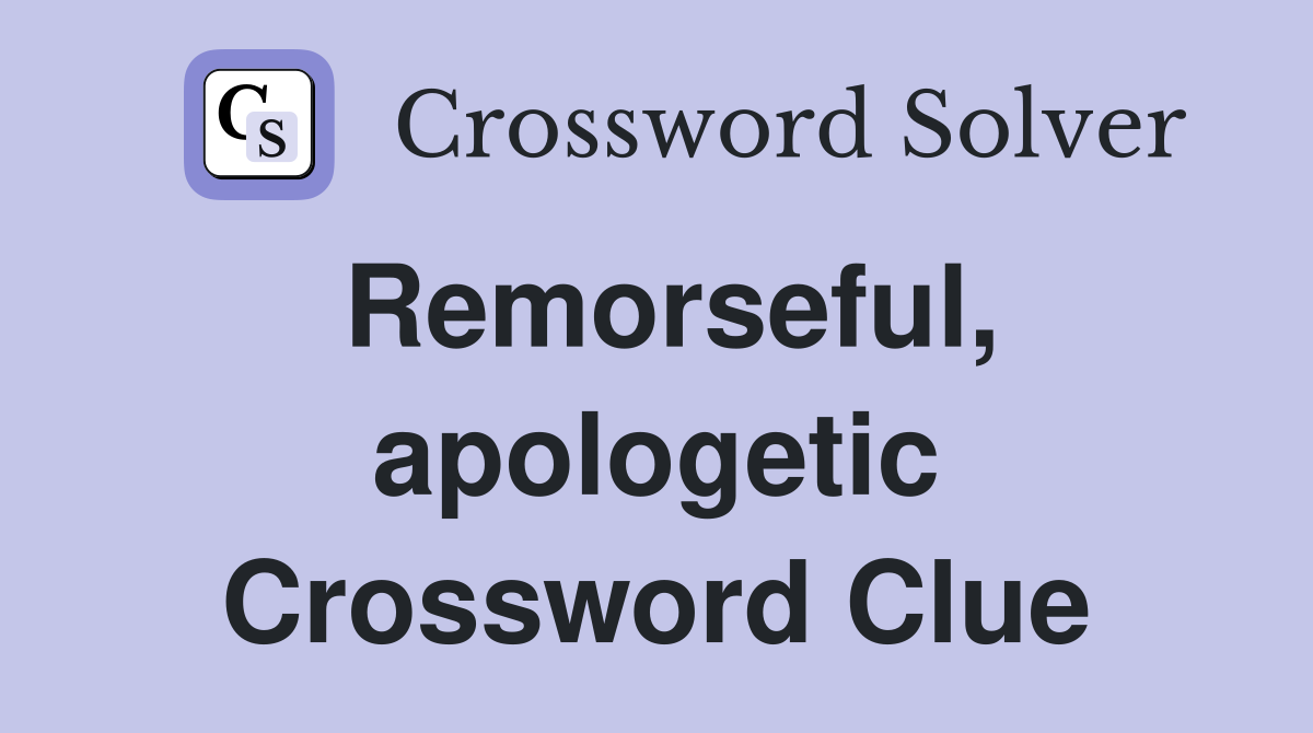 Remorseful, apologetic Crossword Clue