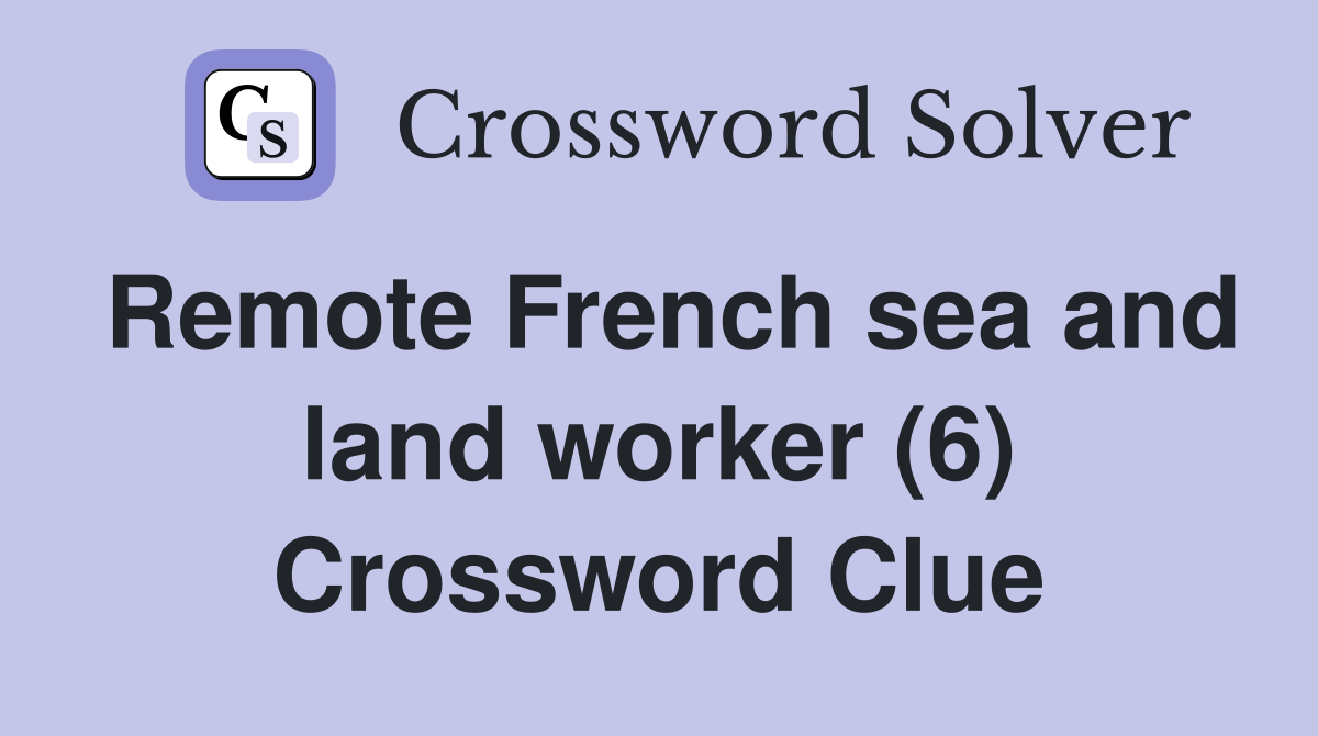 Remote French sea and land worker (6) Crossword Clue