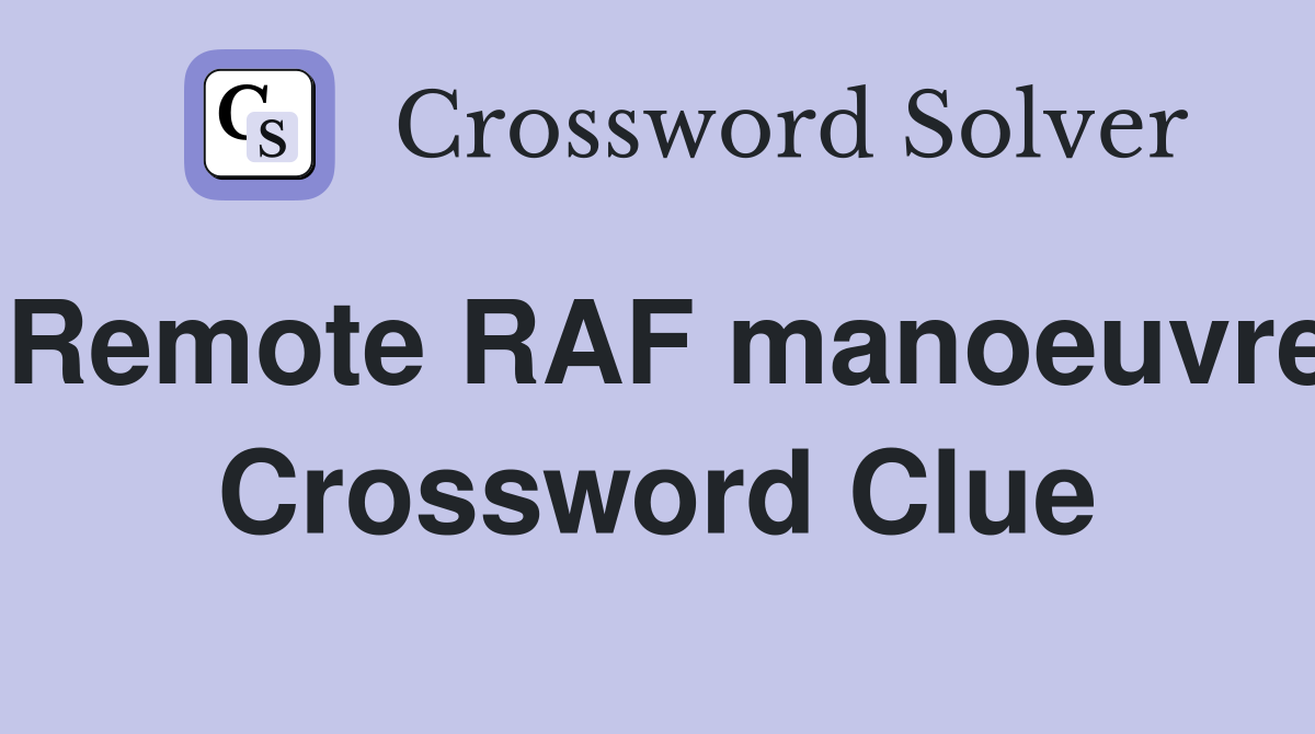 Remote RAF manoeuvre Crossword Clue