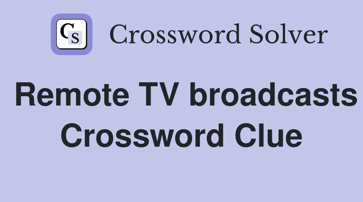Remote TV broadcasts Crossword Clue