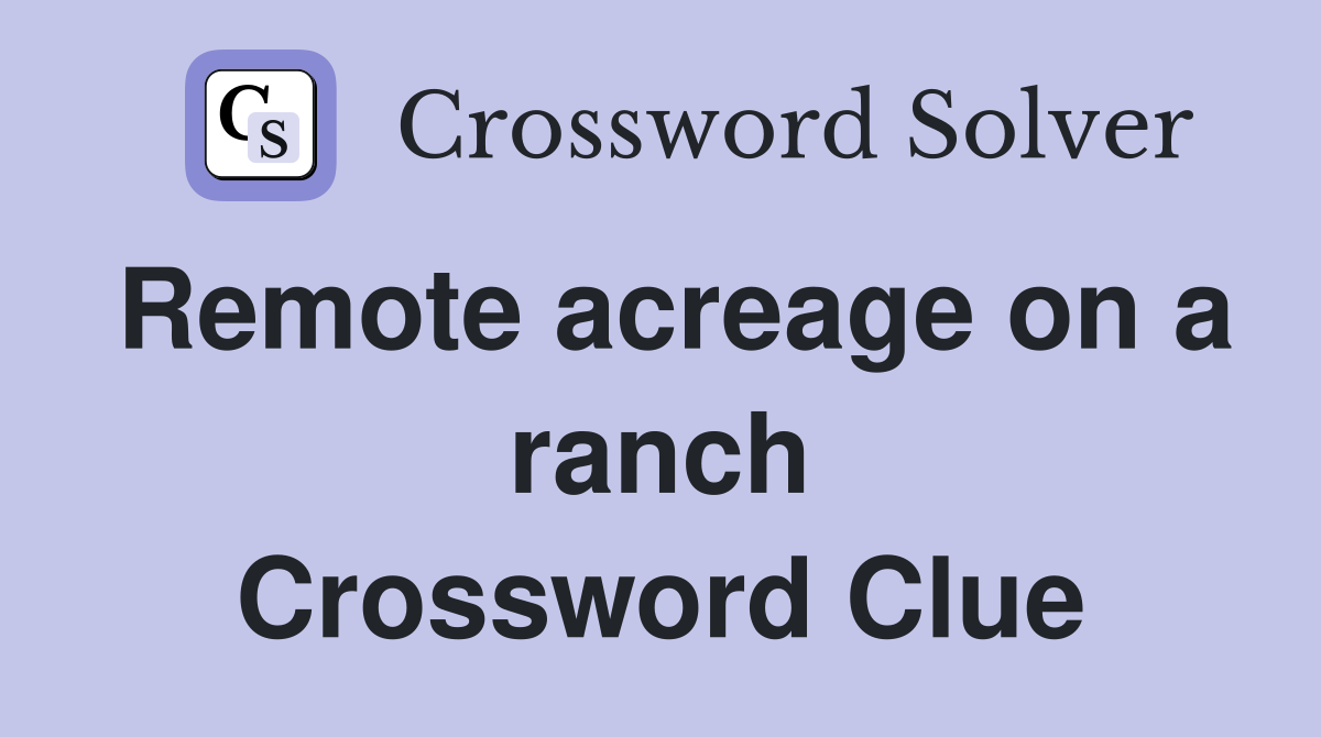 Remote acreage on a ranch Crossword Clue