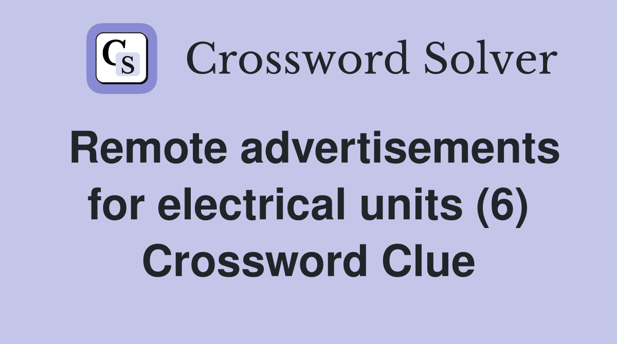 Remote advertisements for electrical units (6) Crossword Clue