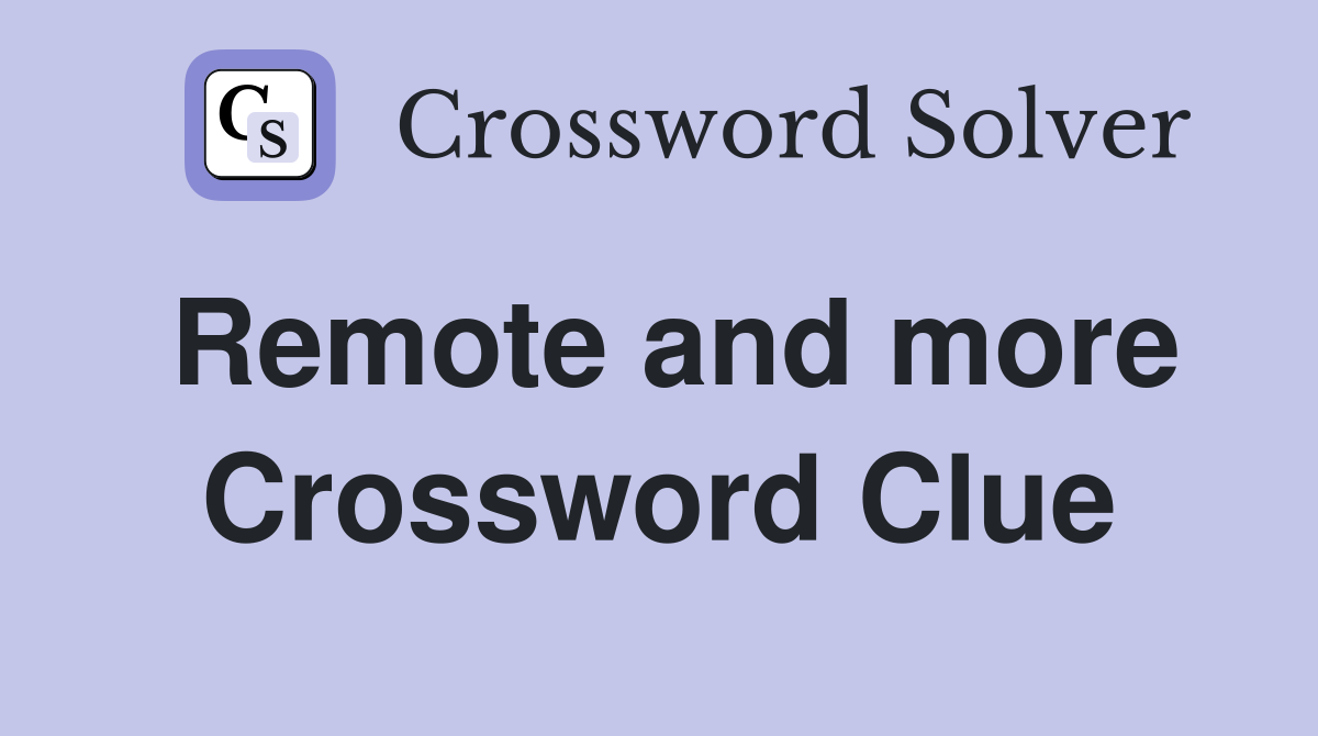 Remote and more Crossword Clue