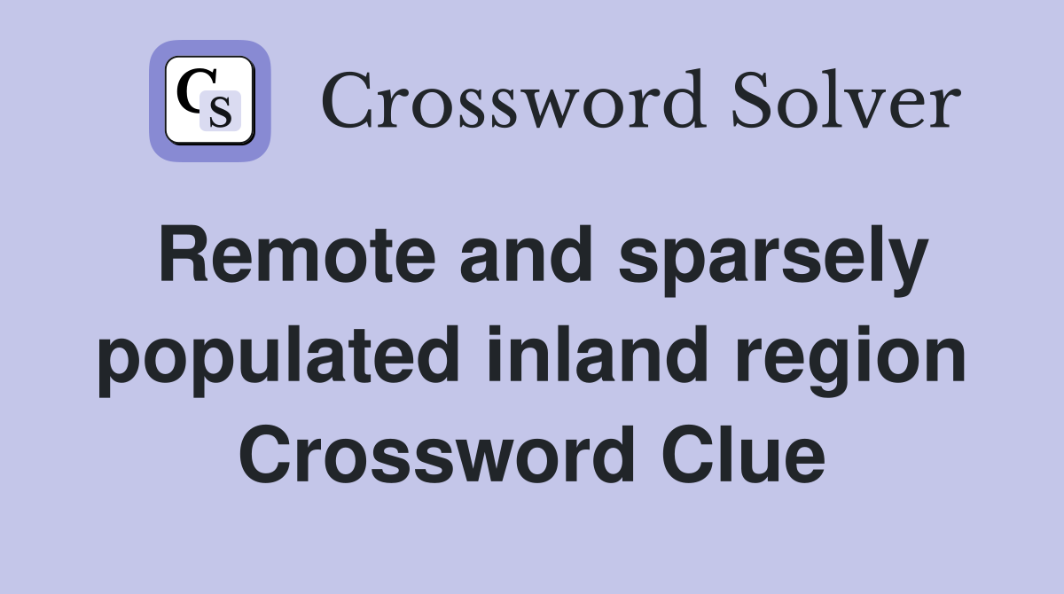 Remote and sparsely populated inland region Crossword Clue