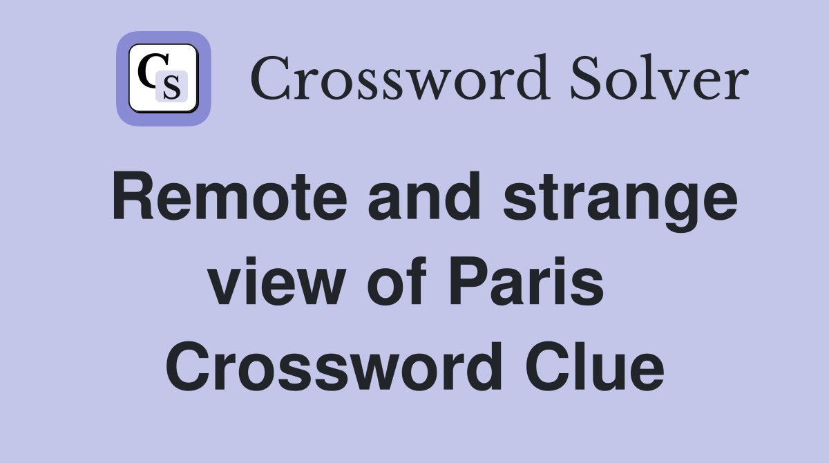 Remote and strange view of Paris  Crossword Clue
