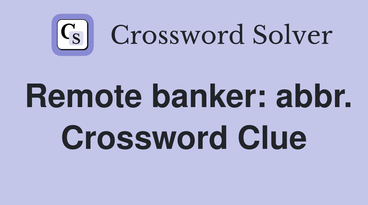 Remote banker: abbr. Crossword Clue