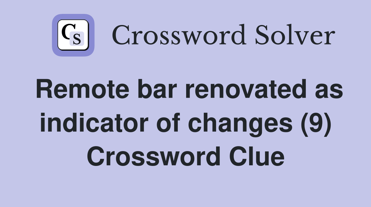 Remote bar renovated as indicator of changes (9) Crossword Clue