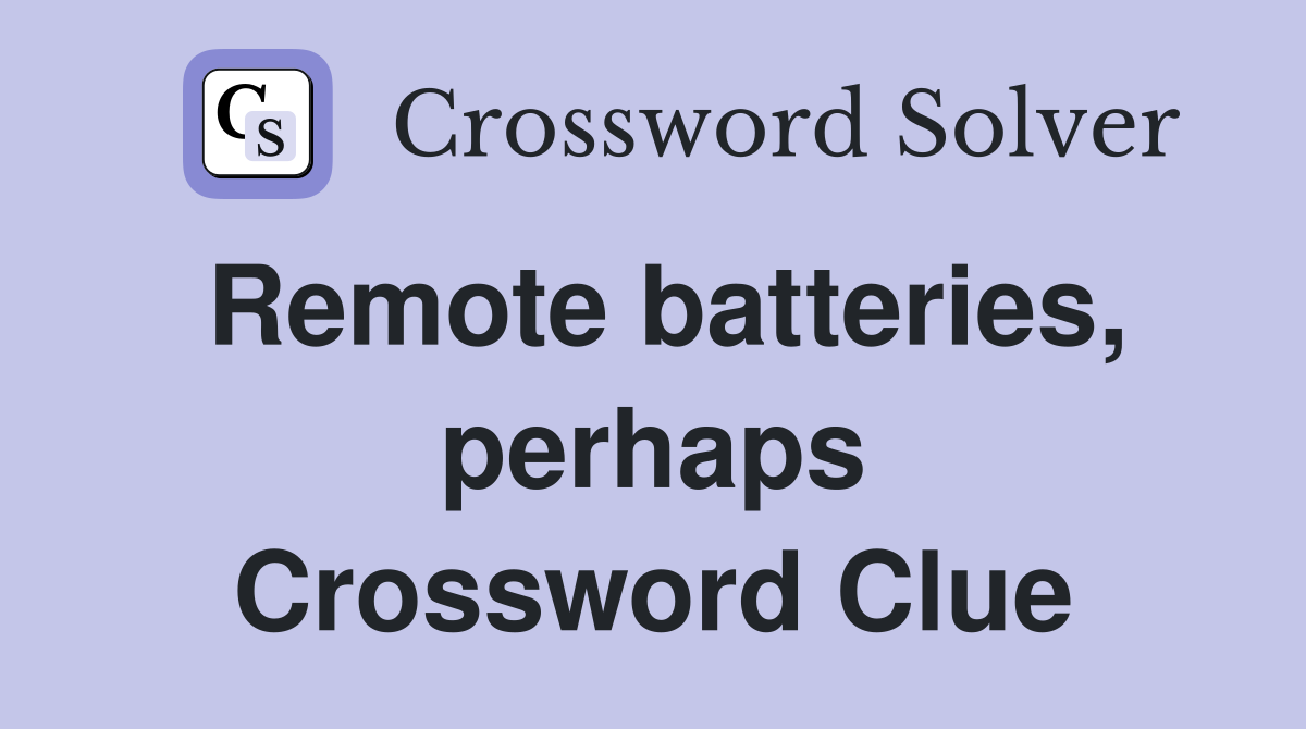 Remote batteries, perhaps Crossword Clue
