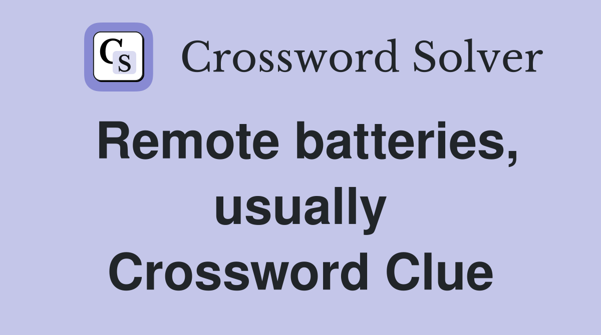 Remote batteries, usually Crossword Clue